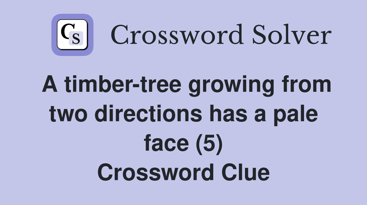 A timber-tree growing from two directions has a pale face (5